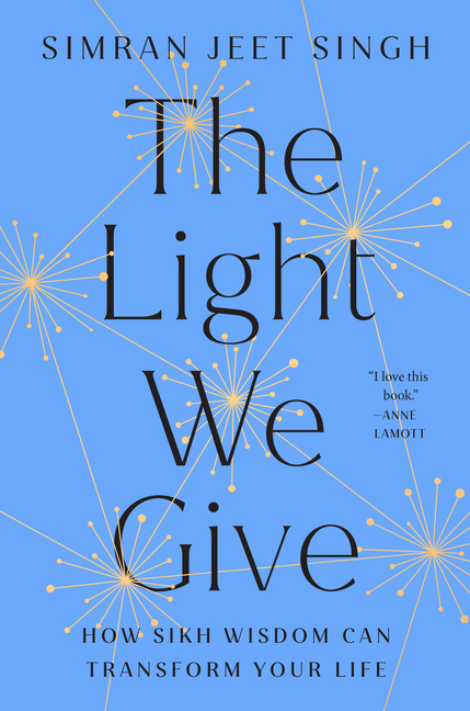 Light We Give: How Sikh Wisdom Can Transform Your Life