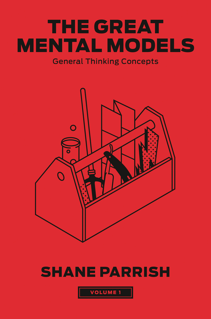 Great Mental Models, Volume 1 General Thinking Concepts