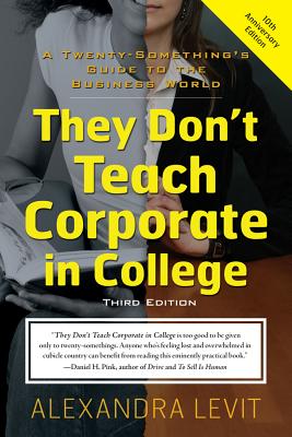 They Don't Teach Corporate in College, Third Edition: A Twenty-Something's Guide to the Business Wor