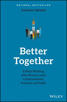 Better Together: 8 Ways Working with Women Leads to Extraordinary Products and Profits