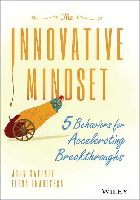 The Innovative Mindset: 5 Behaviors for Accelerating Breakthroughs