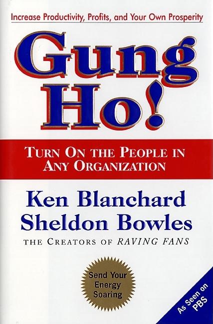  Gung Ho!: Turn on the People in Any Organization