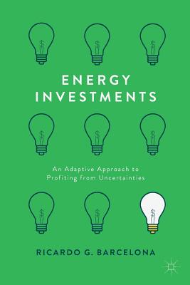 Energy Investments: An Adaptive Approach to Profiting from Uncertainties (2017)