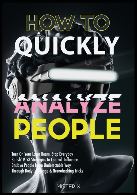 How to Quickly Analyze People: Turn on Your Laser Beam, Stop Everyday Bullsh*t! 53 Strategies to Con