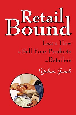 Retail Bound: Learn How to Sell Your Products to Retailers
