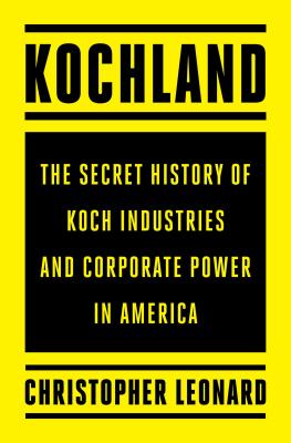  Kochland: The Secret History of Koch Industries and Corporate Power in America