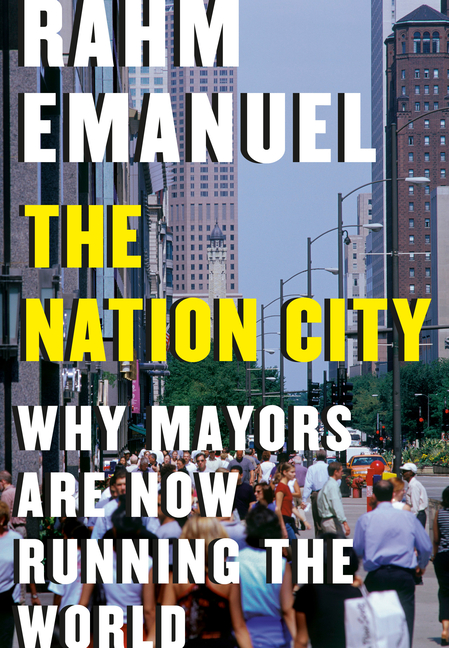 Nation City: Why Mayors Are Now Running the World