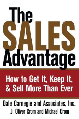 Sales Advantage: How to Get It, Keep It, and Sell More Than Ever