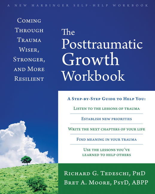 Posttraumatic Growth Workbook: Coming Through Trauma Wiser, Stronger, and More Resilient