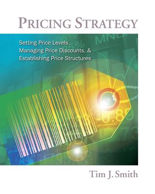  Pricing Strategy: Setting Price Levels, Managing Price Discounts, & Establishing Price Structures