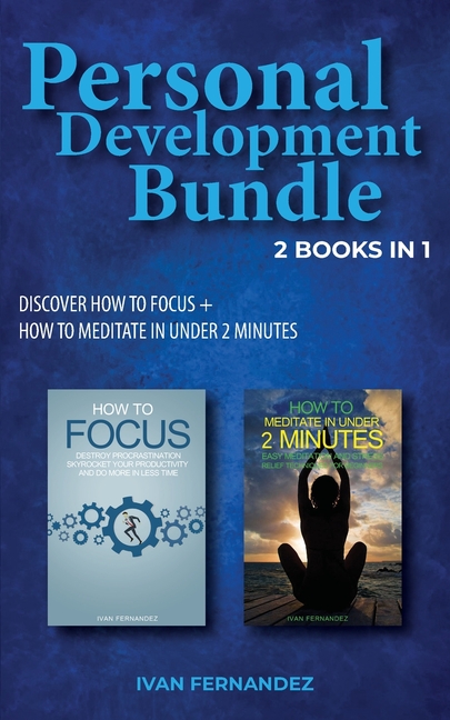  Personal Development Bundle: 2 Books in 1: Discover How to Focus + How to Meditate in Under 2 Minutes