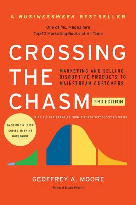  Crossing the Chasm, 3rd Edition: Marketing and Selling Disruptive Products to Mainstream Customers