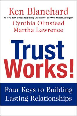  Trust Works!: Four Keys to Building Lasting Relationships