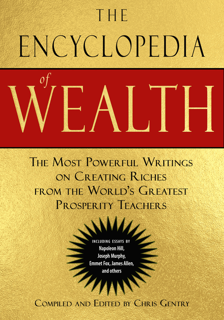 Encyclopedia of Wealth: The Most Powerful Writings on Creating Riches from the World's Greatest Pros