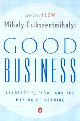  Good Business: Leadership, Flow, and the Making of Meaning