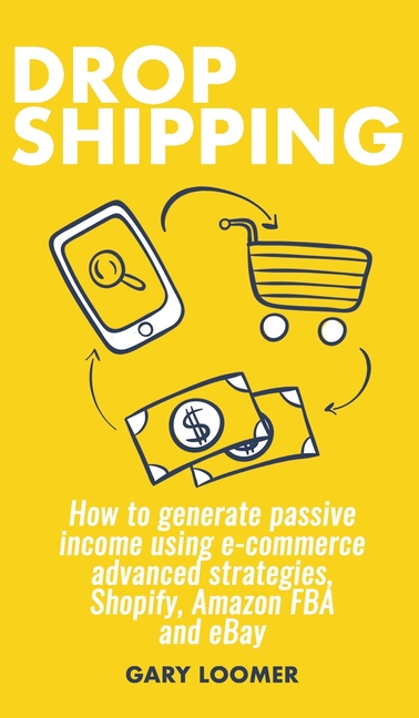 Dropshipping How to generate passive income using e-commerce advanced strategies, Shopify, Amazon FB