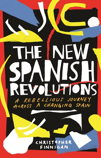 New Spanish Revolutions: A Rebellious Journey Across a Changing Spain