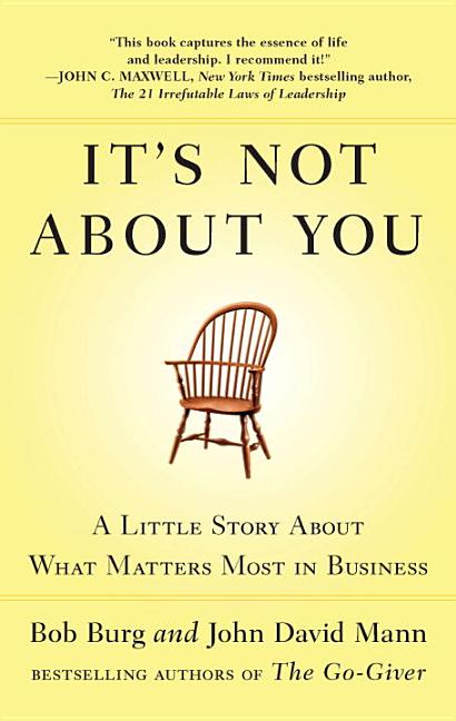  It's Not about You: A Little Story about What Matters Most in Business