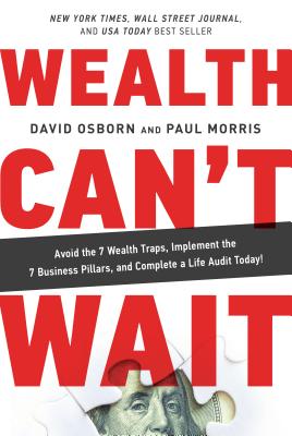 Wealth Can't Wait: Avoid the 7 Wealth Traps, Implement the 7 Business Pillars, and Complete a Life A