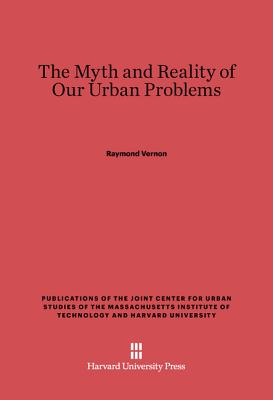 The Myth and Reality of Our Urban Problems (Reprint 2014)
