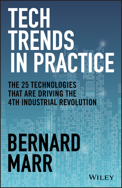 Tech Trends in Practice: The 25 Technologies That Are Driving the 4th Industrial Revolution