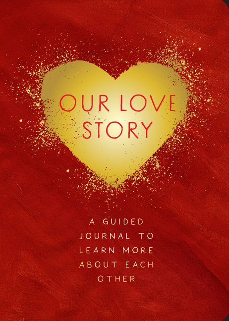  Our Love Story - Second Edition: A Guided Journal to Learn More about Each Other