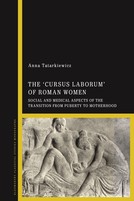 The 'Cursus Laborum' of Roman Women: Social and Medical Aspects of the Transition from Puberty to Motherhood