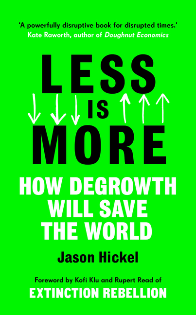  Less Is More: How Degrowth Will Save the World