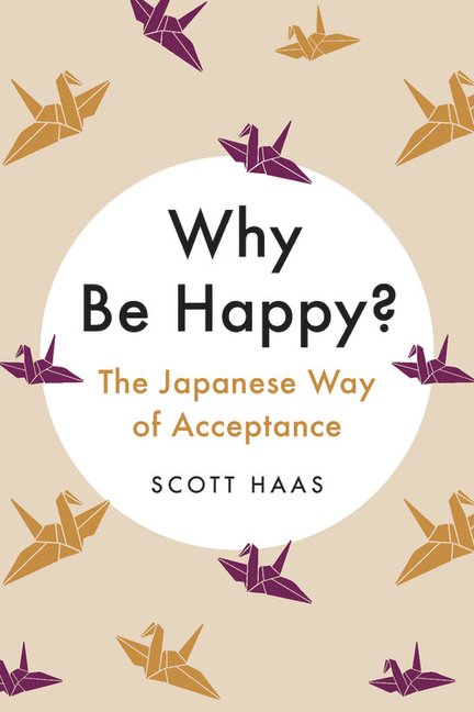  Why Be Happy?: The Japanese Way of Acceptance