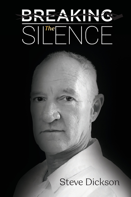 Breaking the Silence - The Untold Story, Steve Dickson Autobiography
