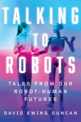 Talking to Robots Tales from Our Human-Robot Futures