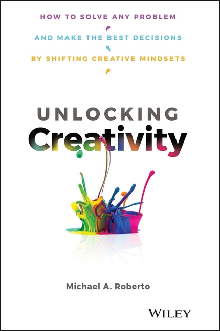 Unlocking Creativity: How to Solve Any Problem and Make the Best Decisions by Shifting Creative Mind
