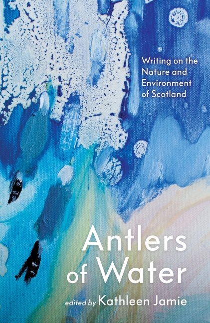 Antlers of Water: Writing on the Nature and Environment of Scotland (Main)