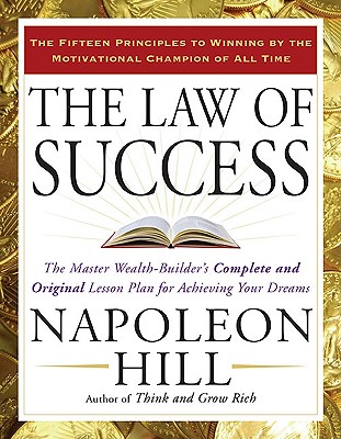 Law of Success: The Master Wealth-Builder's Complete and Original Lesson Plan for Achieving Your Dre