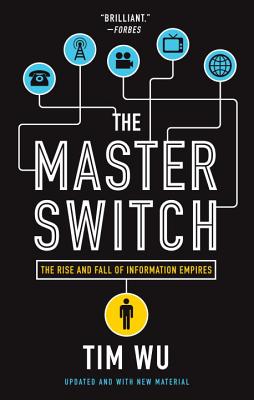 The Master Switch: The Rise and Fall of Information Empires