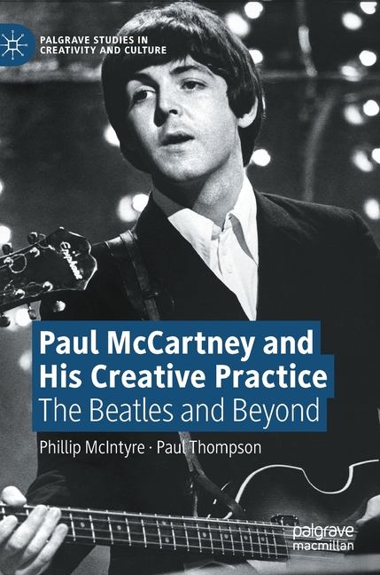 Paul McCartney and His Creative Practice: The Beatles and Beyond