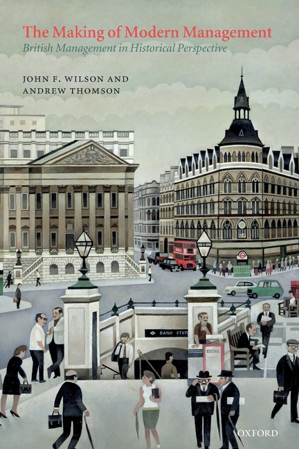 Making of Modern Management British Management in Historical Perspective
