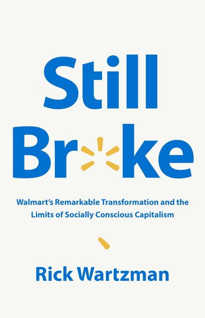  Still Broke: Walmart's Remarkable Transformation and the Limits of Socially Conscious Capitalism