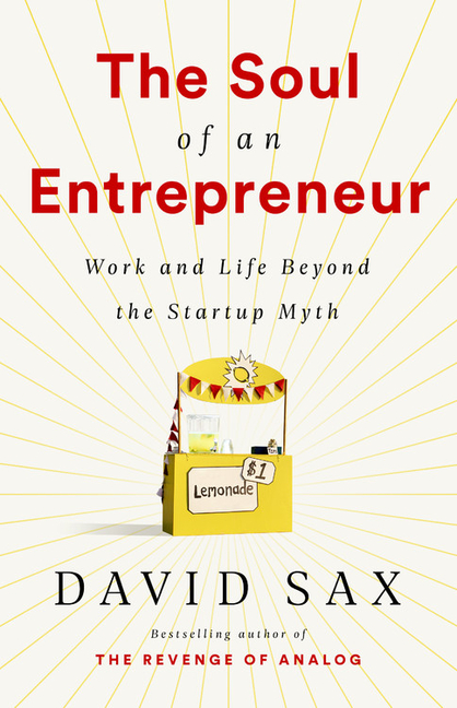 Soul of an Entrepreneur: Work and Life Beyond the Startup Myth