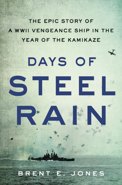  Days of Steel Rain: The Epic Story of a WWII Vengeance Ship in the Year of the Kamikaze