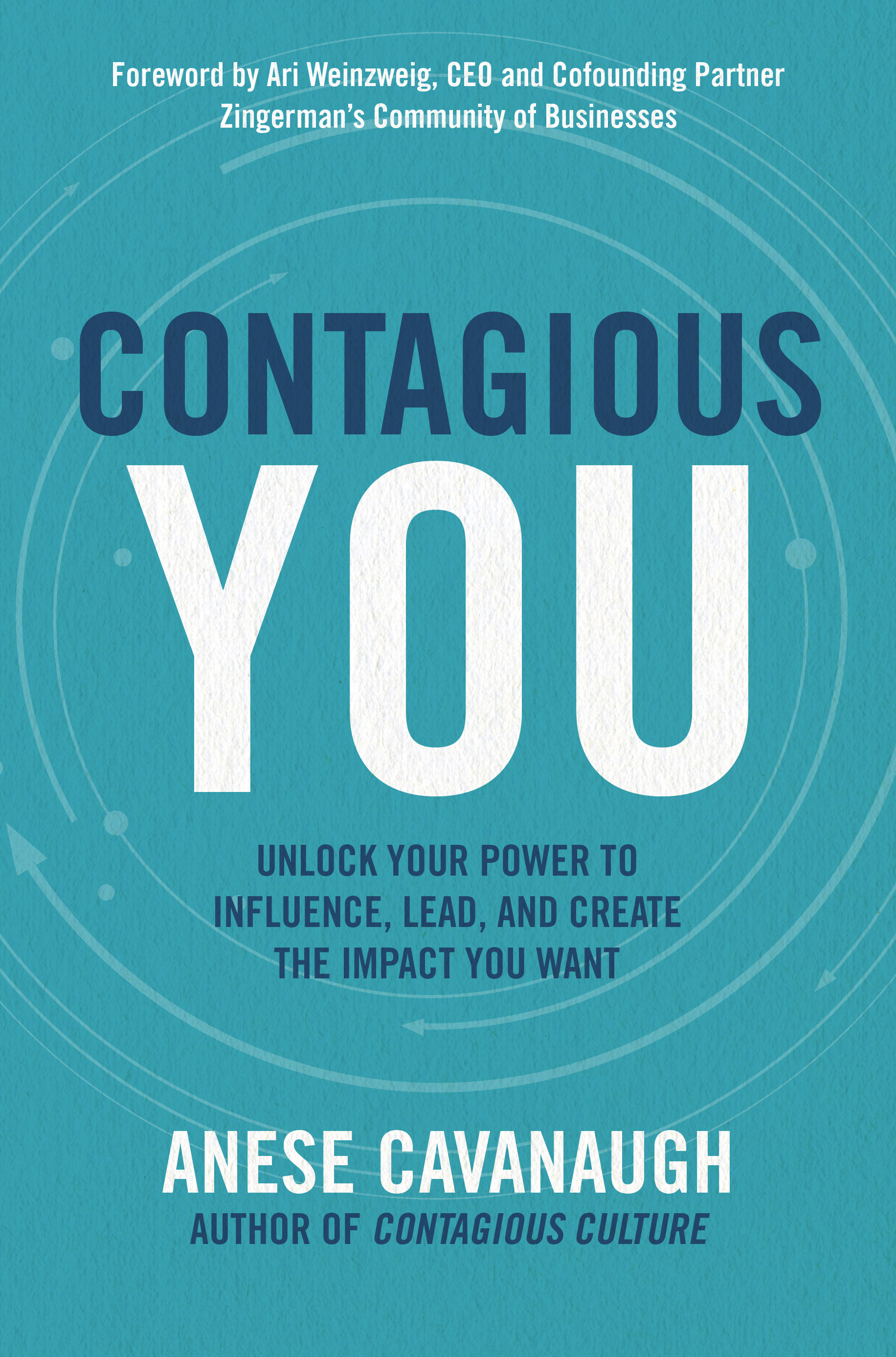 Contagious You Unlock Your Power to Influence, Lead, and Create the Impact You Want