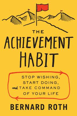 Achievement Habit: Stop Wishing, Start Doing, and Take Command of Your Life