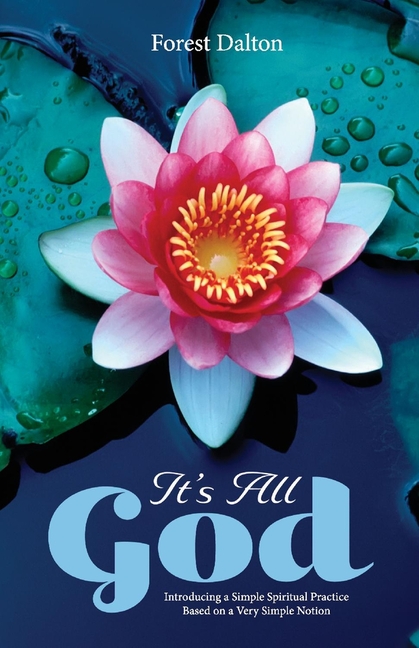 It's All God: Introducing a Simple Spiritual Practice Based on a Very Simple Notion