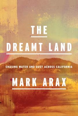Dreamt Land: Chasing Water and Dust Across California