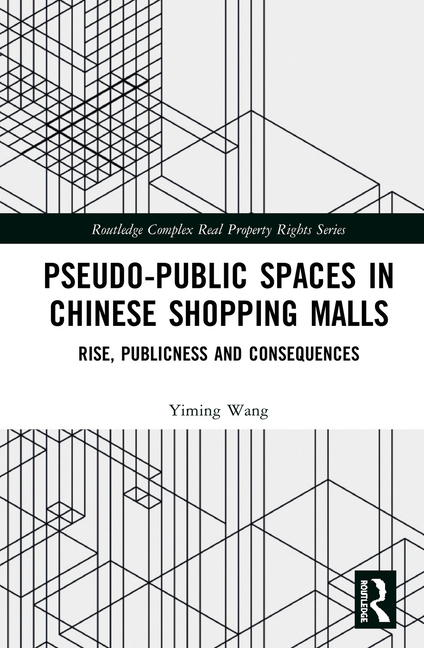 Pseudo-Public Spaces in Chinese Shopping Malls: Rise, Publicness and Consequences