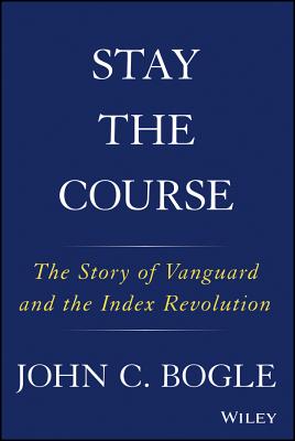  Stay the Course: The Story of Vanguard and the Index Revolution
