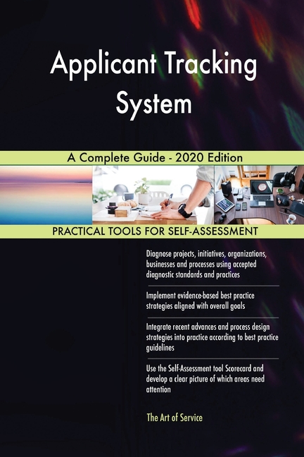 Applicant Tracking System A Complete Guide - 2020 Edition