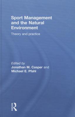 Sport Management and the Natural Environment: Theory and Practice