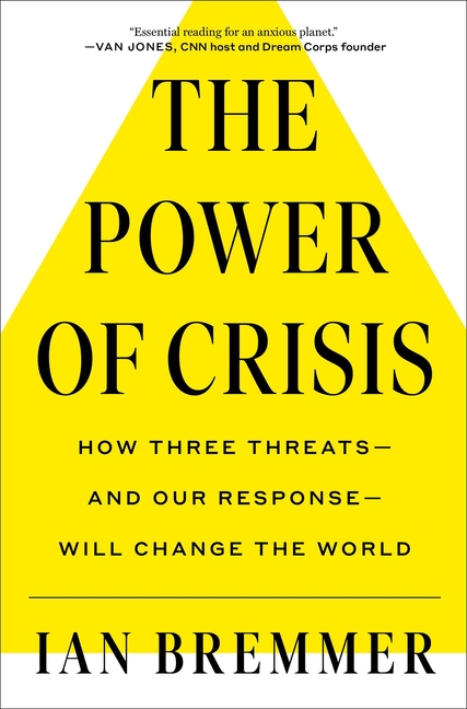 Power of Crisis How Three Threats - And Our Response - Will Change the World