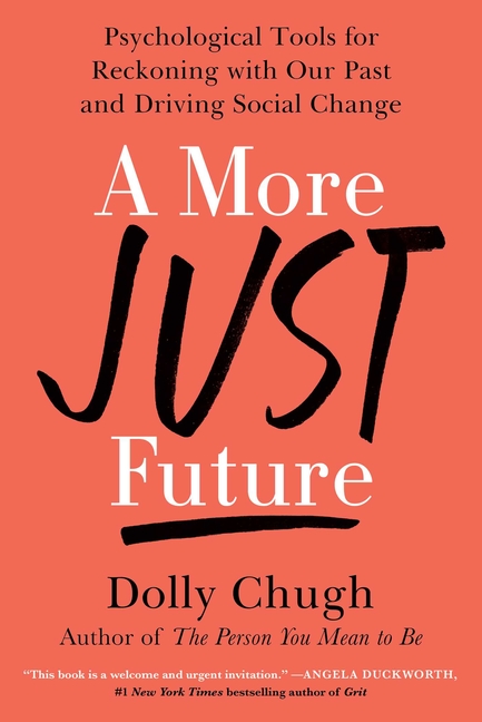 More Just Future: Psychological Tools for Reckoning with Our Past and Driving Social Change